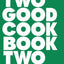 Two Good Cookbook Two: Recipes for Resilience