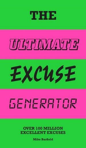 Ultimate Excuse Generator, The: Over 100 million excellent excuses