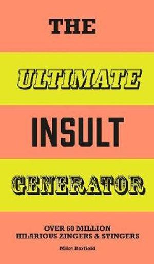 Ultimate Insult Generator, The: Over 60 million hilarious zingers and stingers