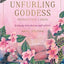 Unfurling Goddess Inspiration Cards, The: Embody the divine self within