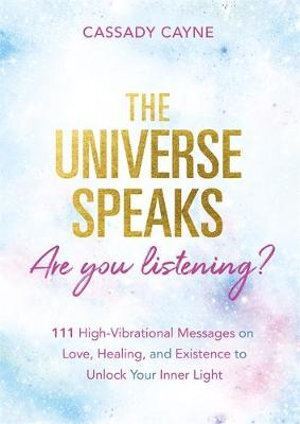 Universe Speaks, Are You Listening?, The: 111 High-Vibrational Oracle Messages on Love, Healing, and Existence to Unlock Your Inner Light