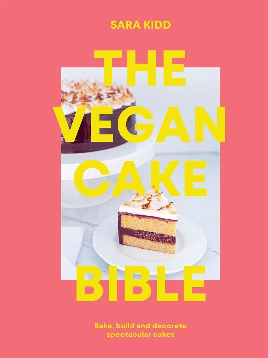 Vegan Cake Bible, The: Bake, build and decorate spectacular vegan cakes