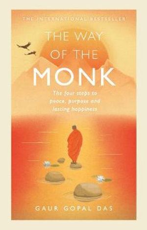 Way of the Monk, The: The four steps to peace, purpose and lasting happiness