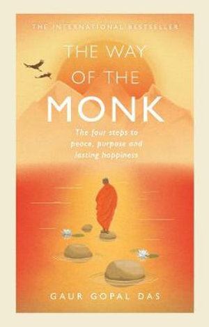 Way of the Monk, The: The four steps to peace, purpose and lasting happiness