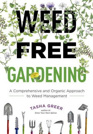 Weed-Free Gardening: A Comprehensive and Organic Approach to Weed Management