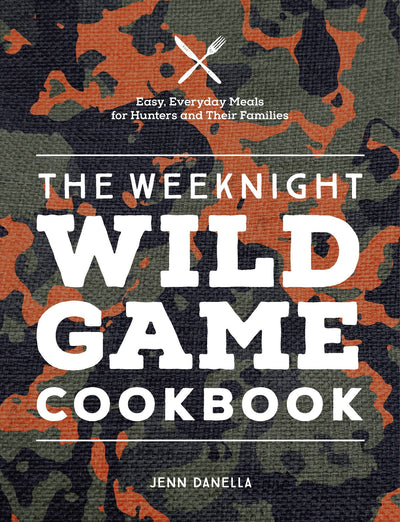 Weeknight Wild Game Cookbook