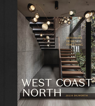 West Coast North: Interiors Designed for Living