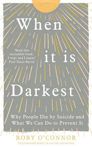 When It Is Darkest: Why People Die by Suicide and What We Can Do to Prevent It