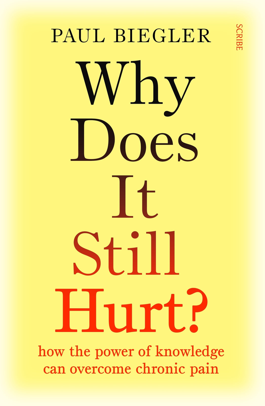 Why Does It Still Hurt?: how the power of knowledge can overcome chronic pain