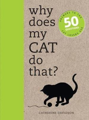 Why Does My Cat Do That?: Answers to the 50 Questions Cat Lovers Ask