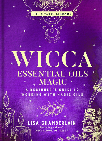 Wicca Essential Oils Magic: Accessing Your Spirit Guides & Other Beings from the Beyond