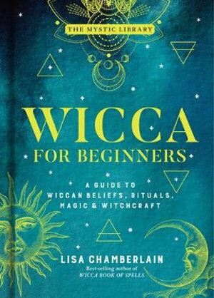 Wicca for Beginners: A Guide to Wiccan Beliefs, Rituals, Magic, and Witchcraft