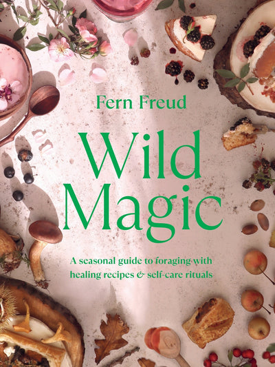 Wild Magic: Healing plant-based recipes and soothing self-care rituals