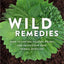 Wild Remedies: How to Forage Healing Foods and Craft Your Own Herbal Medicine
