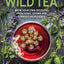 Wild Tea: Brew Your Own Infusions from Home-grown and Foraged Ingredients