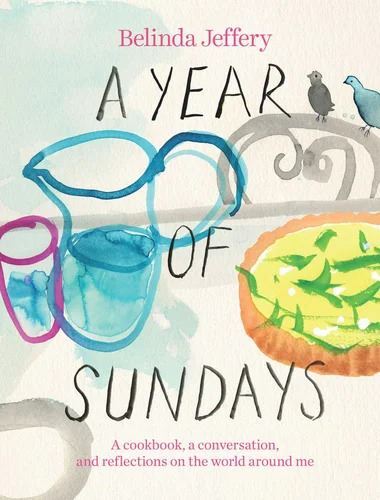 Year of Sundays, A: A cookbook, a conversation, and reflections on the world around me