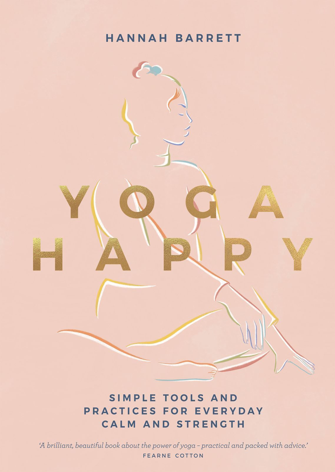 Yoga Happy: Simple Tools and Practices for Everyday Calm & Strength