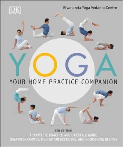 Yoga Your Home Practice Companion: A Complete Practice and Lifestyle Guide: Yoga Programmes,