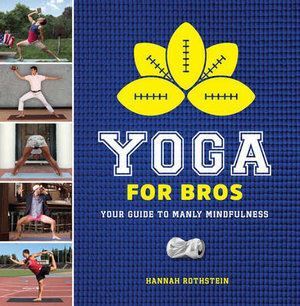 Yoga for Bros: Your Guide to Manly Mindfulness