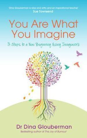 You Are What You Imagine: 3 Steps to a New Beginning Using Imagework