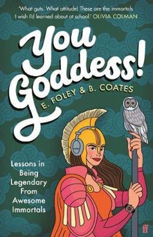 You Goddess!: Lessons in Being Legendary from Awesome Immortals