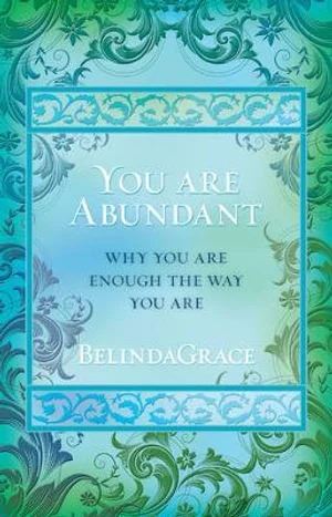 You are Abundant: Why You Are Enough The Way You Are