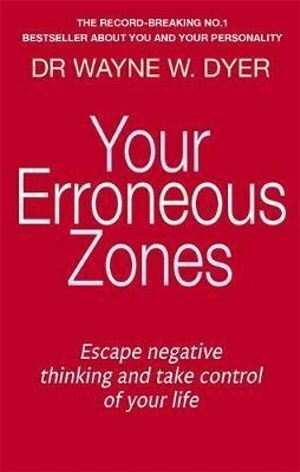 Your Erroneous Zones: Escape negative thinking and take control of your life