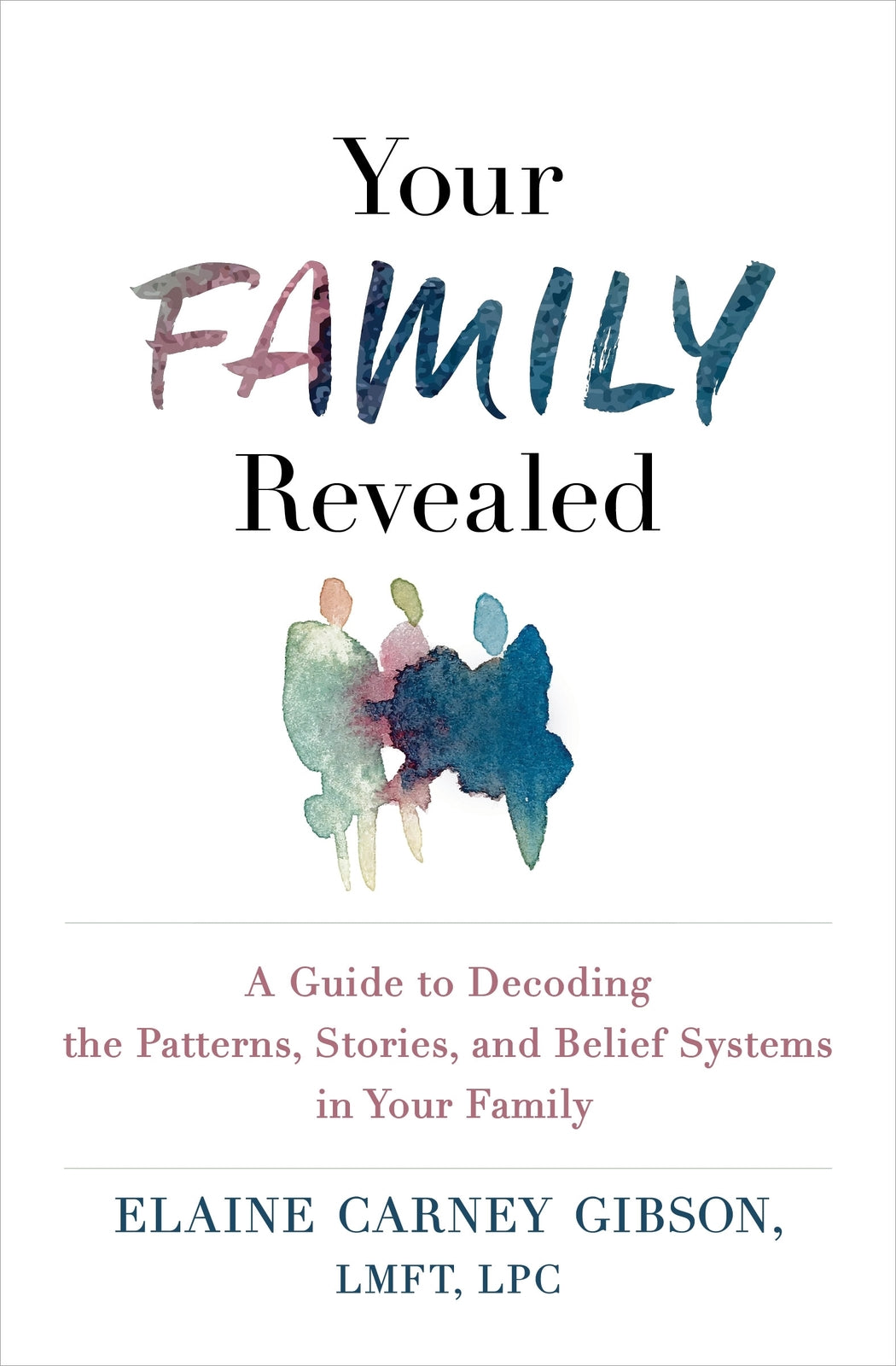 Your Family Revealed: A Guide to Decoding the Patterns, Stories, and Belief Systems in Your Family