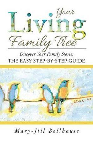 Your Living Family Tree: Discover Your Family Stories