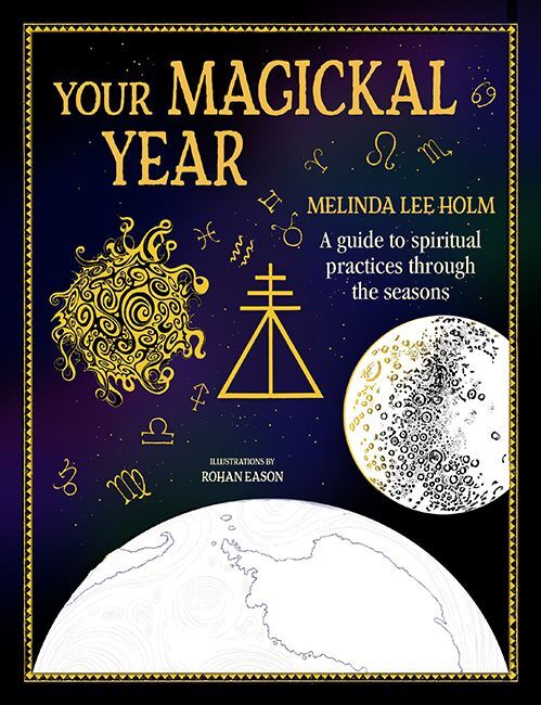 Your Magickal Year: Transform Your Life Through the Seasons of the Zodiac