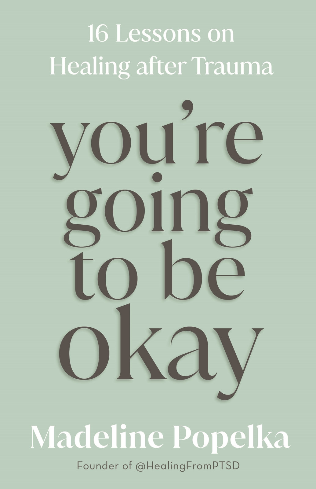 You're Going to Be Okay: 16 Lessons on Healing After Trauma