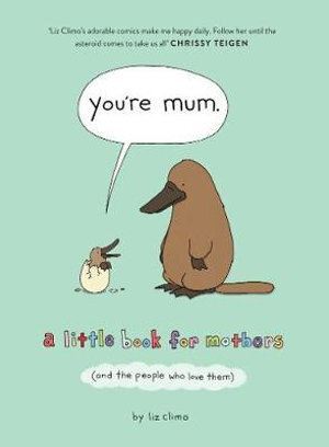 You're Mum: A Little Book For Mothers (And The People Who Love Them)