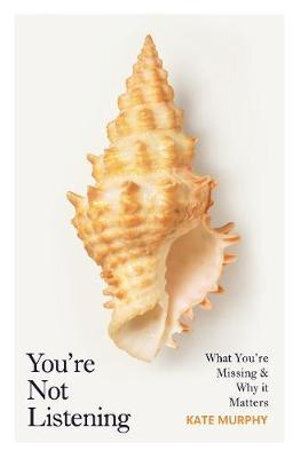 You're Not Listening: What You're Missing and Why It Matters