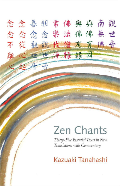 Zen Chants: Thirty-Five Essential Texts with Commentary