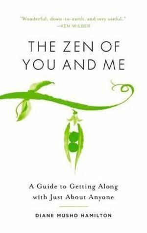 Zen of You and Me, The: A Guide to Getting Along with Just About Anyone